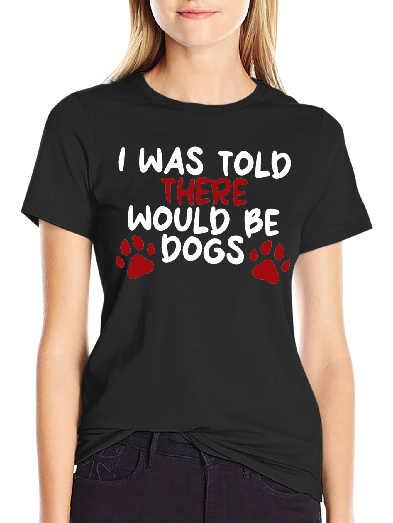 Dog Lover T-Shirt: I Was Told There Would Be Dogs