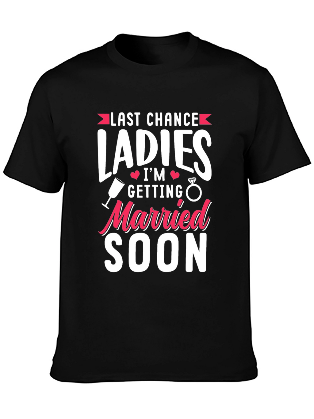 Last Chance Ladies T-Shirt: Getting Married Soon Tee