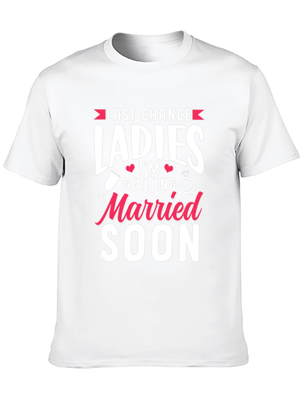 Last Chance Ladies T-Shirt: Getting Married Soon Tee