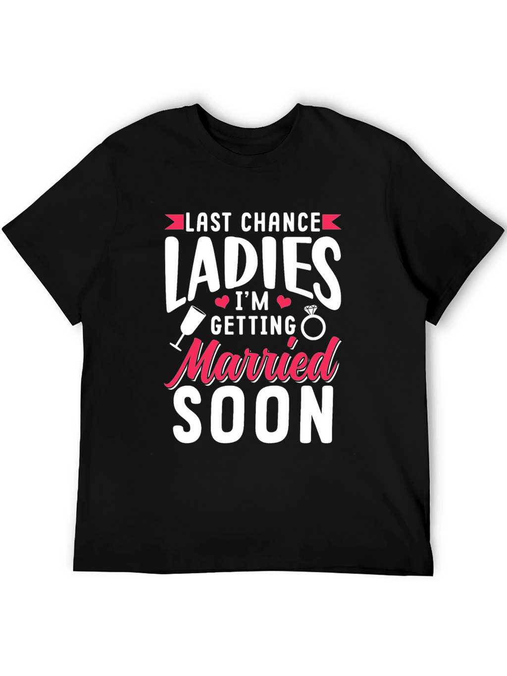 Last Chance Ladies T-Shirt: Getting Married Soon Tee