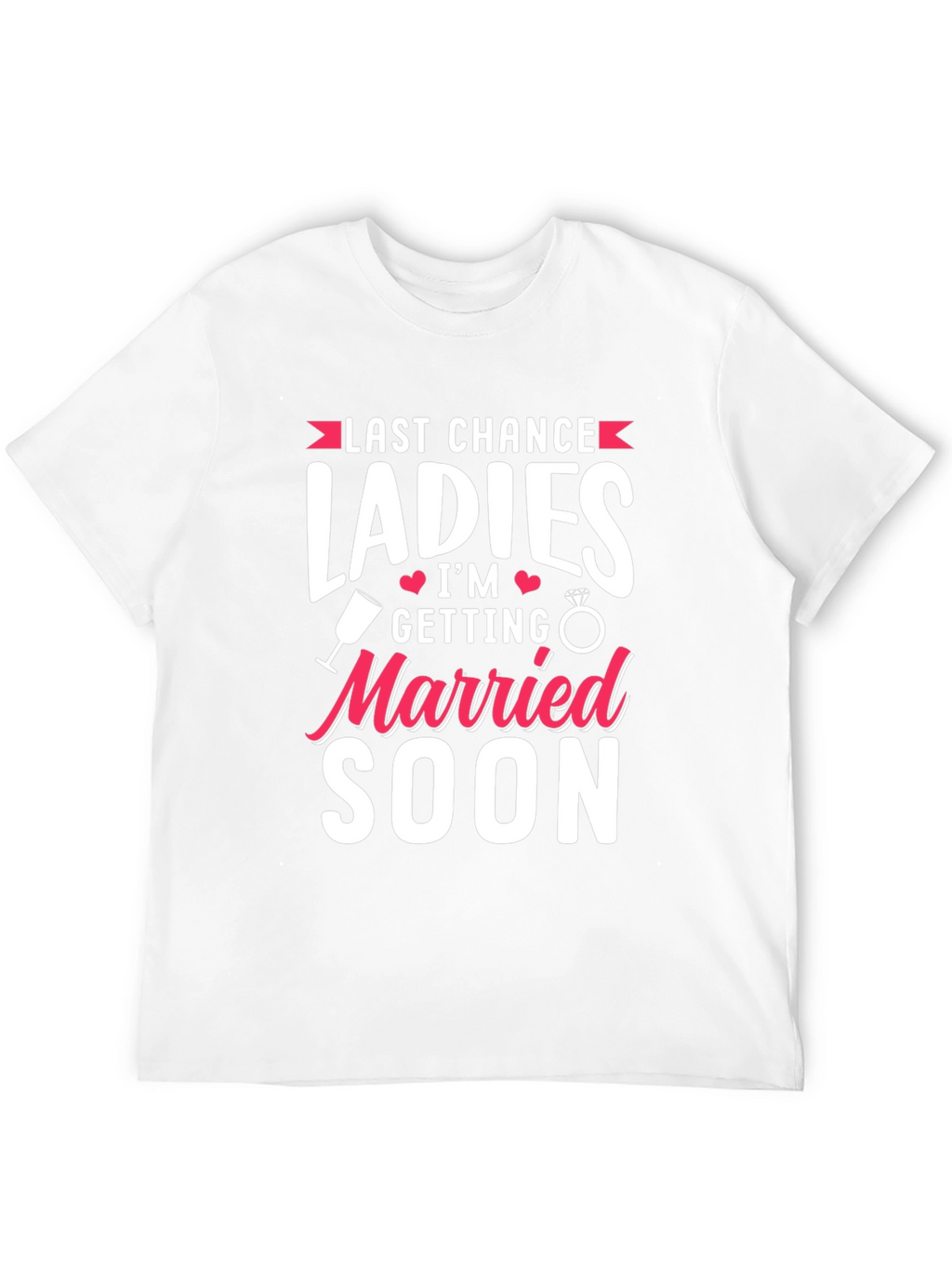 Last Chance Ladies T-Shirt: Getting Married Soon Tee
