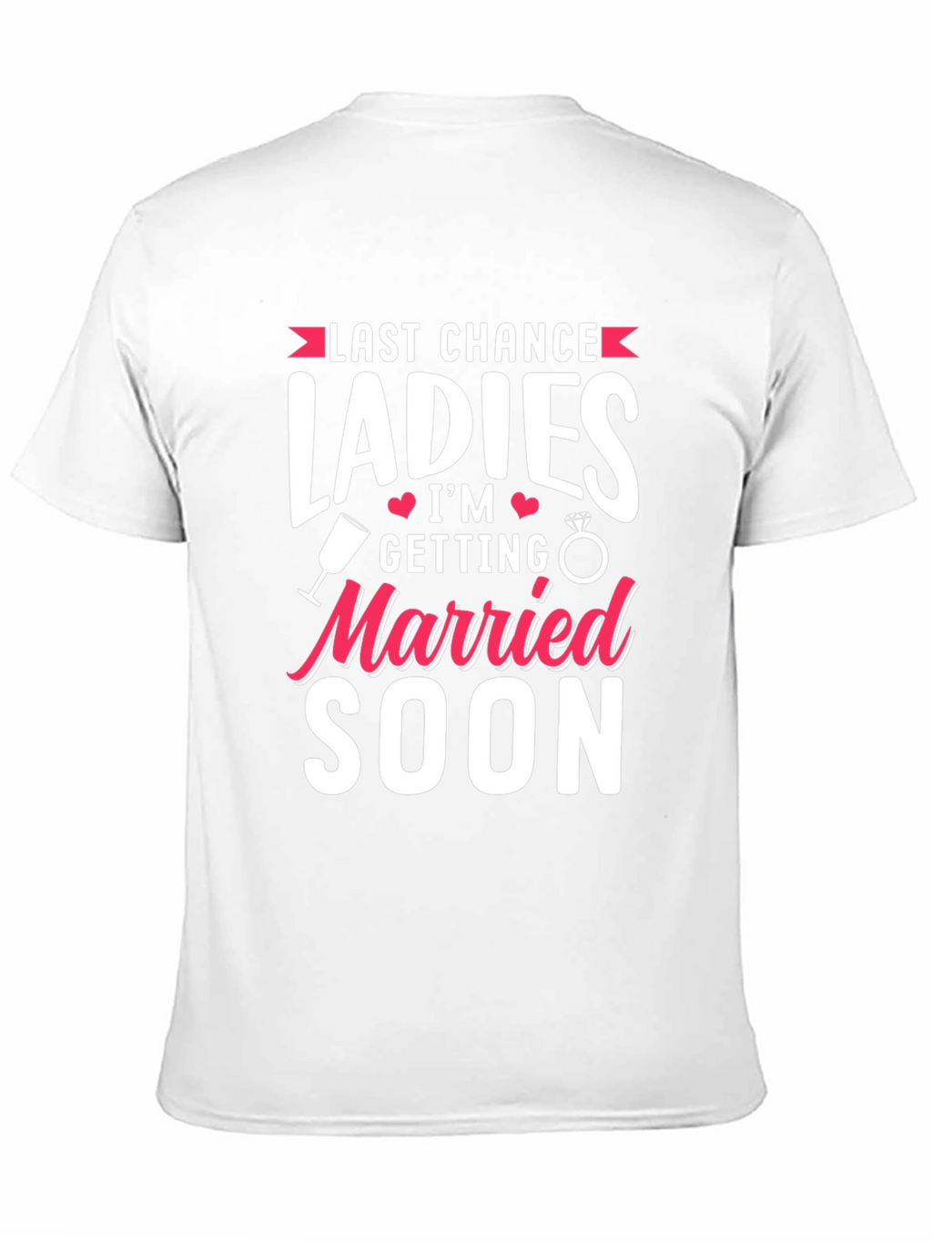 Last Chance Ladies T-Shirt: Getting Married Soon Tee