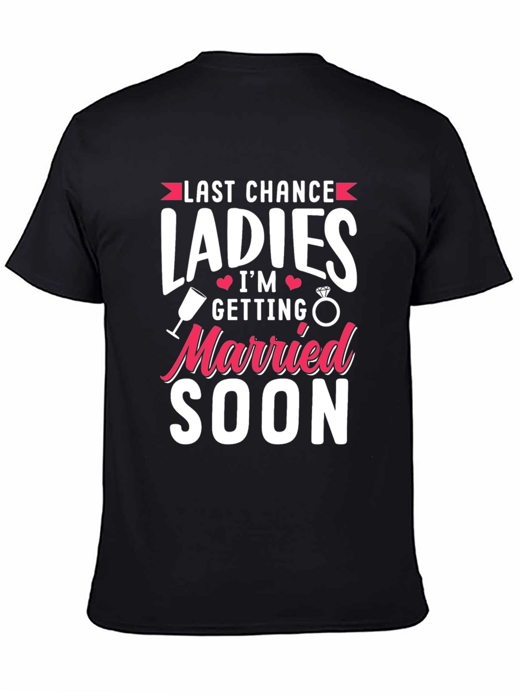 Last Chance Ladies T-Shirt: Getting Married Soon Tee