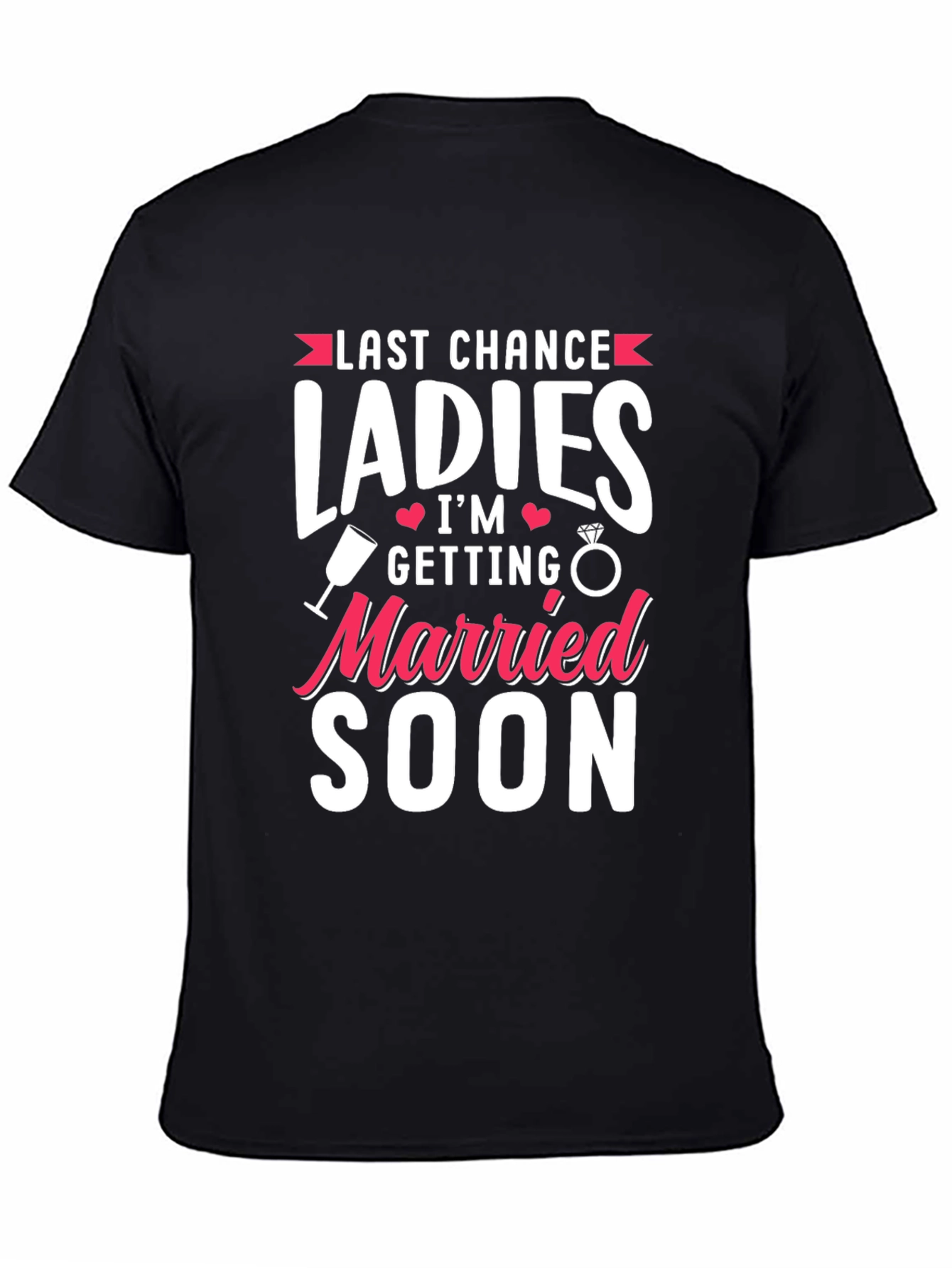 Last Chance Ladies T-Shirt: Getting Married Soon Tee
