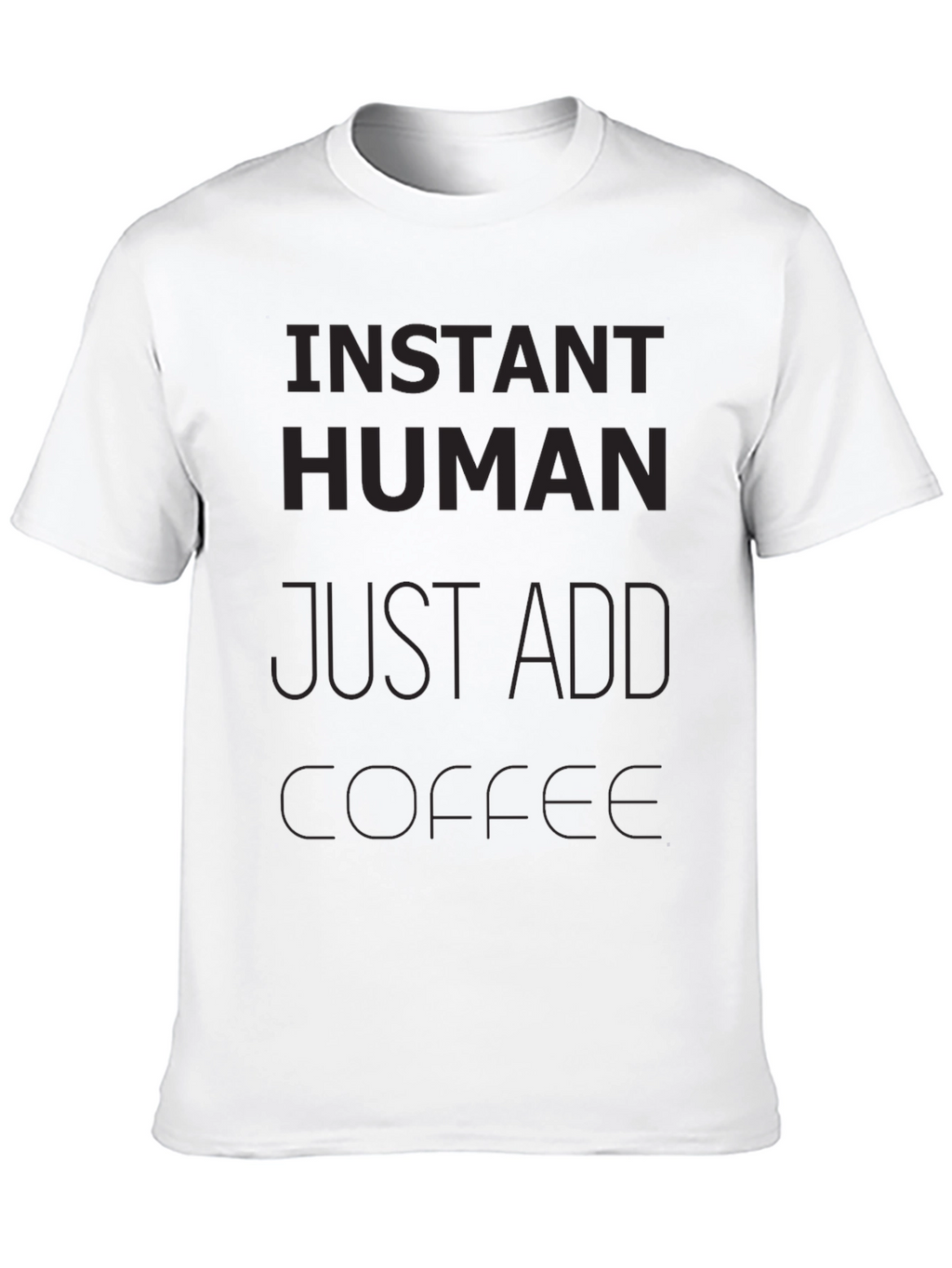 Instant Human Just Add Coffee Graphic T-Shirt