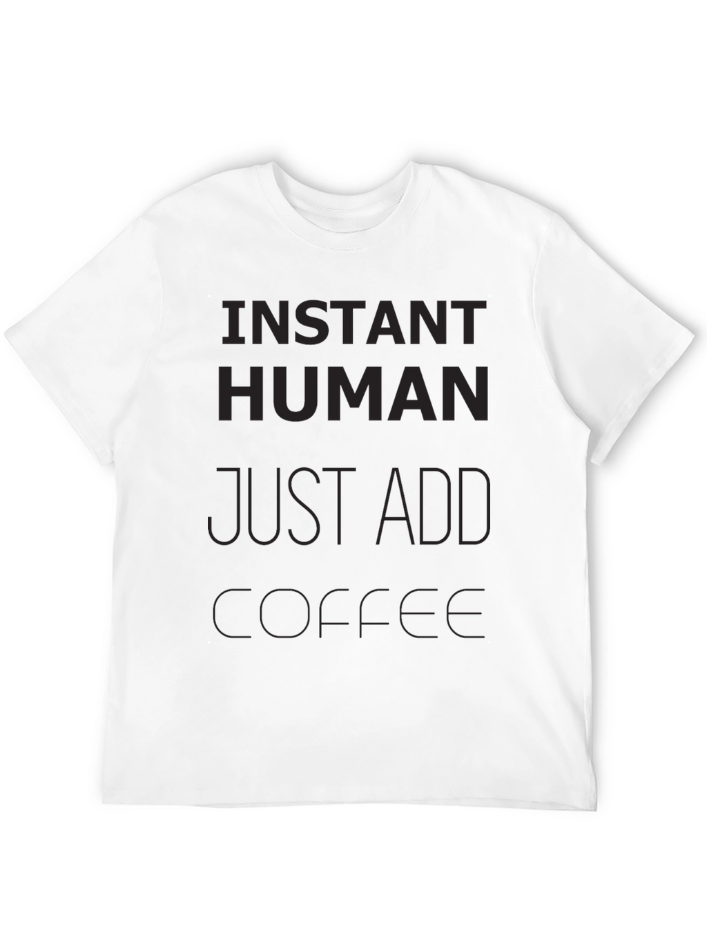 Instant Human Just Add Coffee Graphic T-Shirt