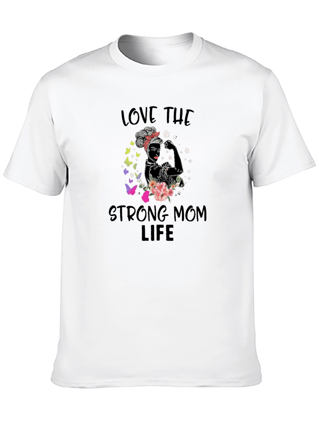 Love The Strong Mom Life T-Shirt