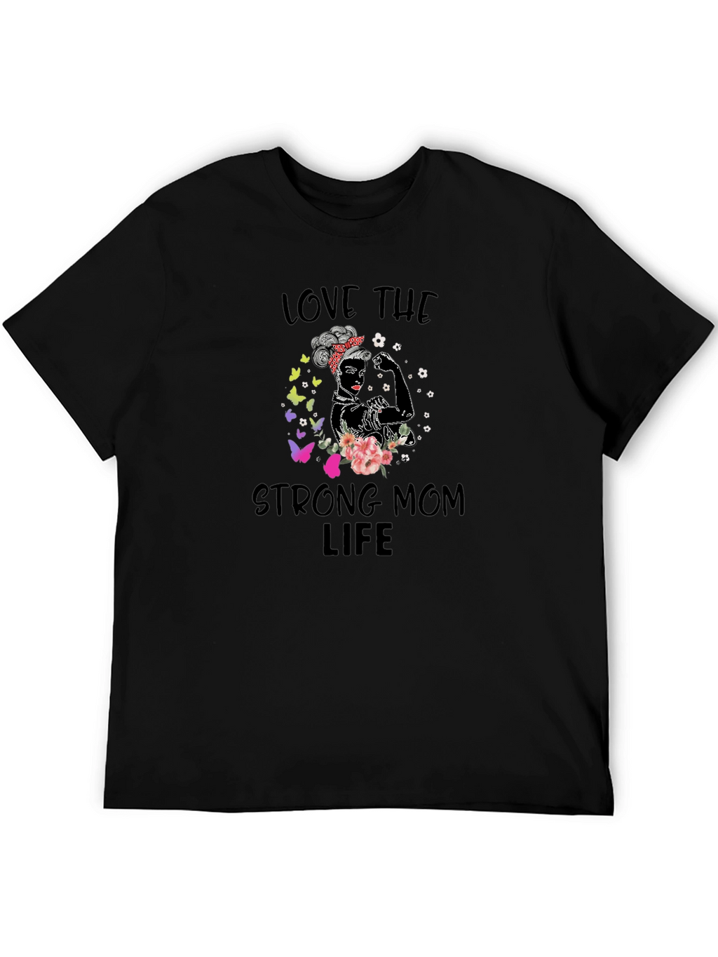 Love The Strong Mom Life T-Shirt