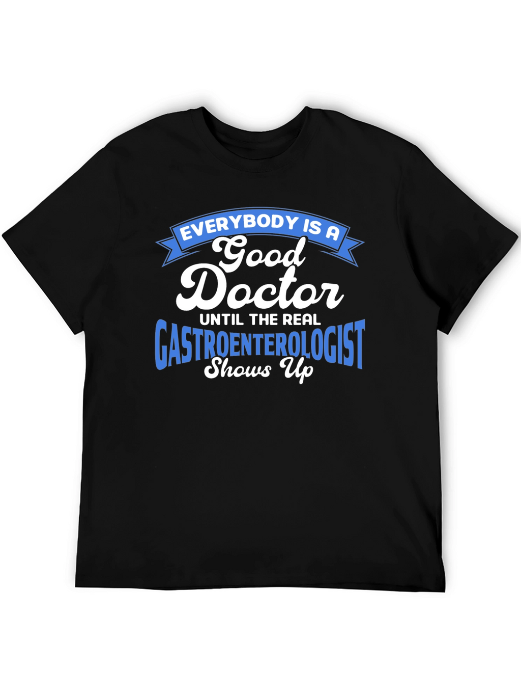 Gastroenterologist Humor T-Shirt - Doctor Gift