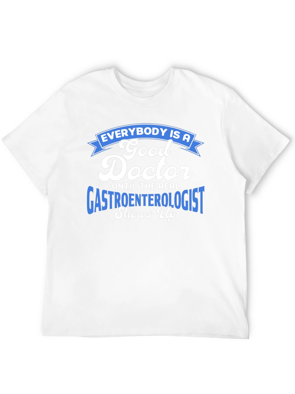 Gastroenterologist Humor T-Shirt - Doctor Gift