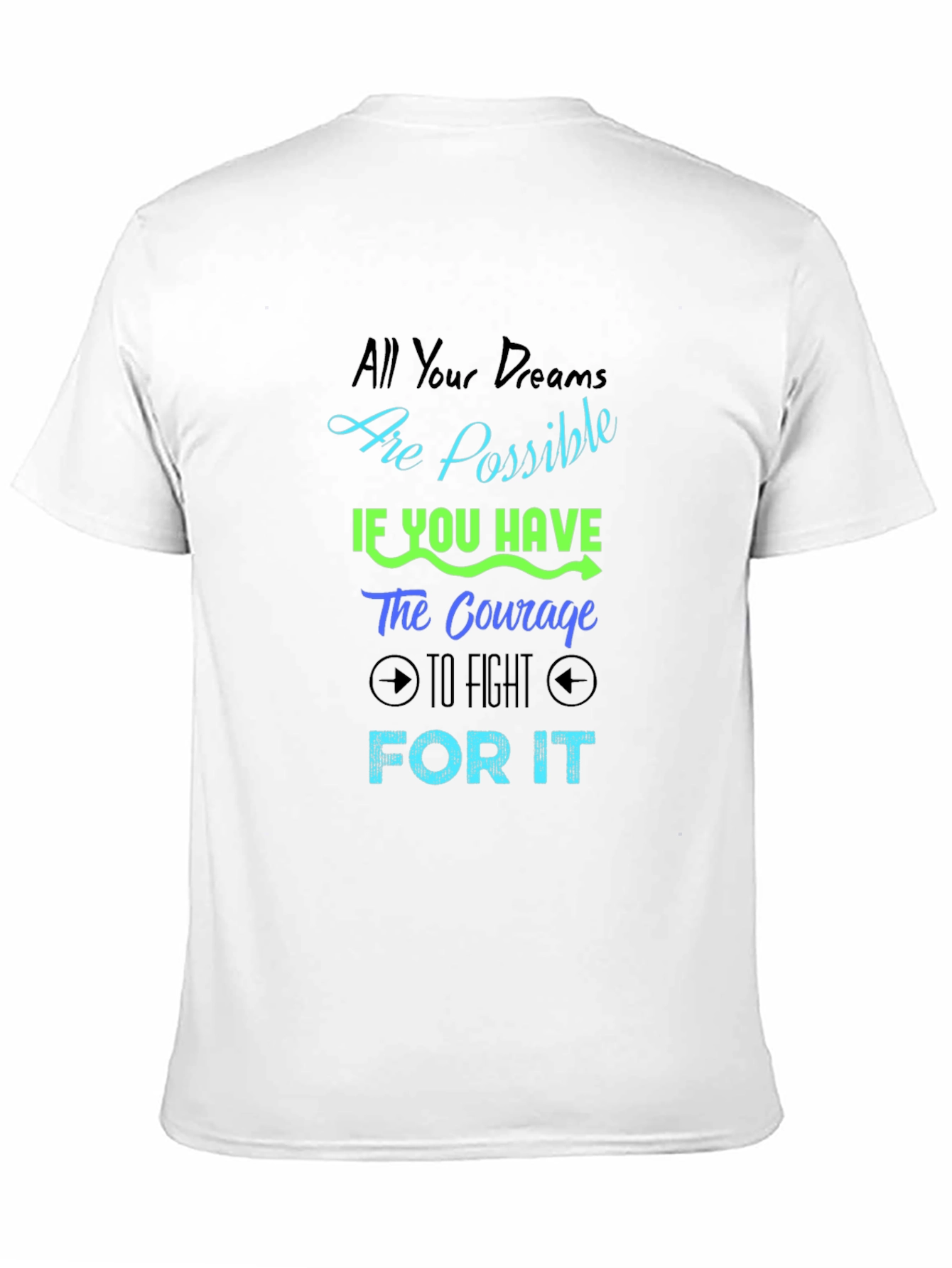 Inspirational Dreams T-Shirt - Courage to Fight For It