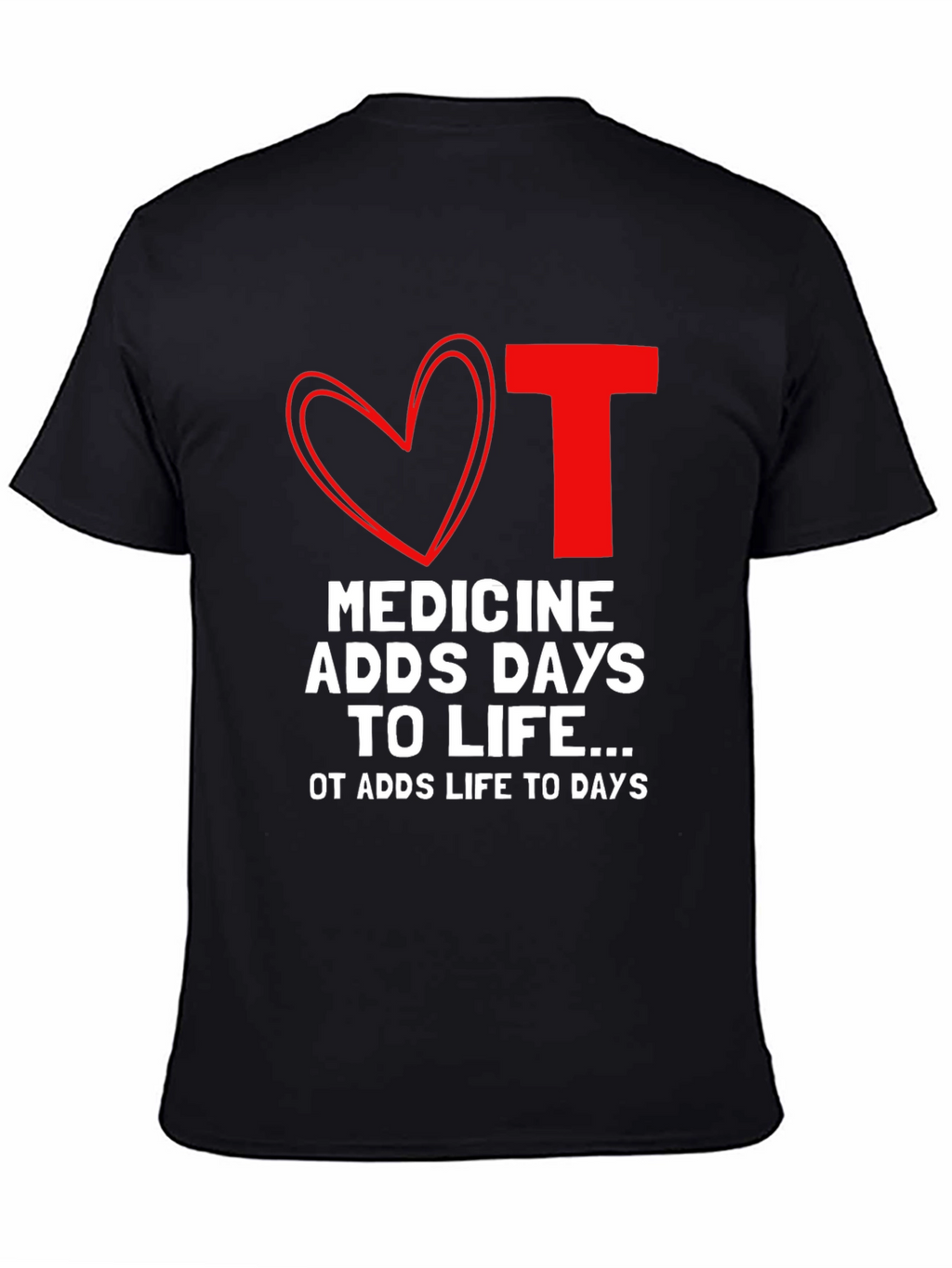 OT Medicine Adds Life to Days Black T-Shirt