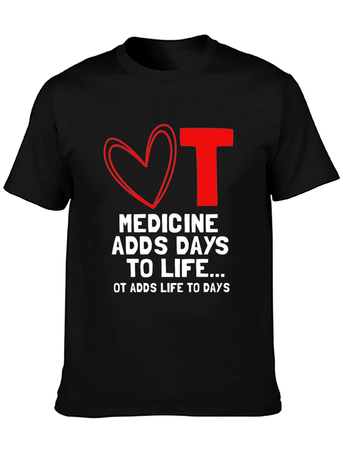 OT Medicine Adds Life to Days Black T-Shirt