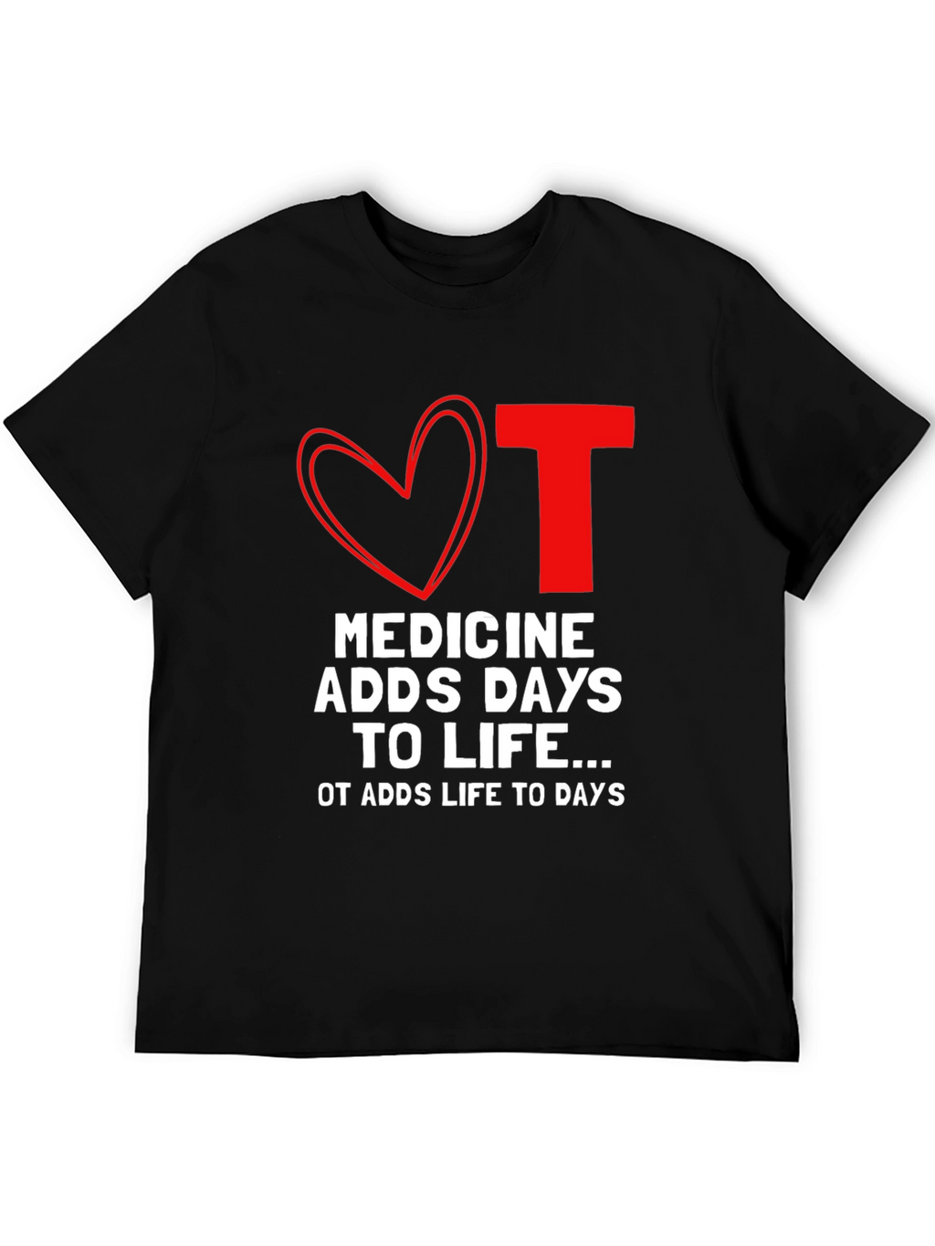 OT Medicine Adds Life to Days Black T-Shirt