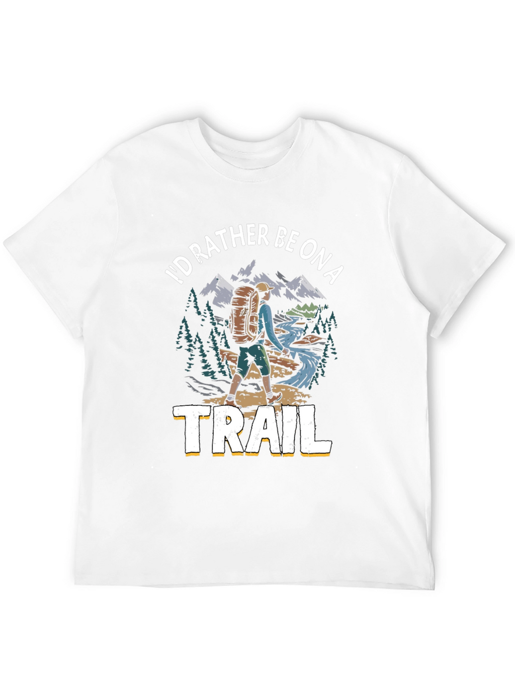 Hiker T-Shirt - Id Rather Be on a Trail