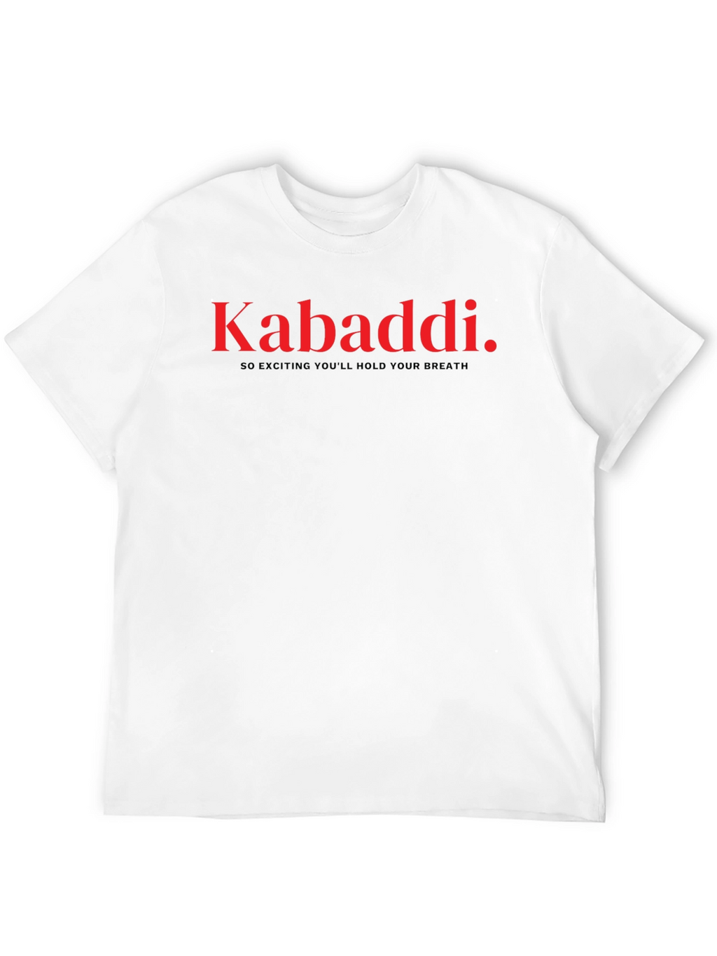 Kabaddi T-Shirt: So Exciting Youll Hold Your Breath