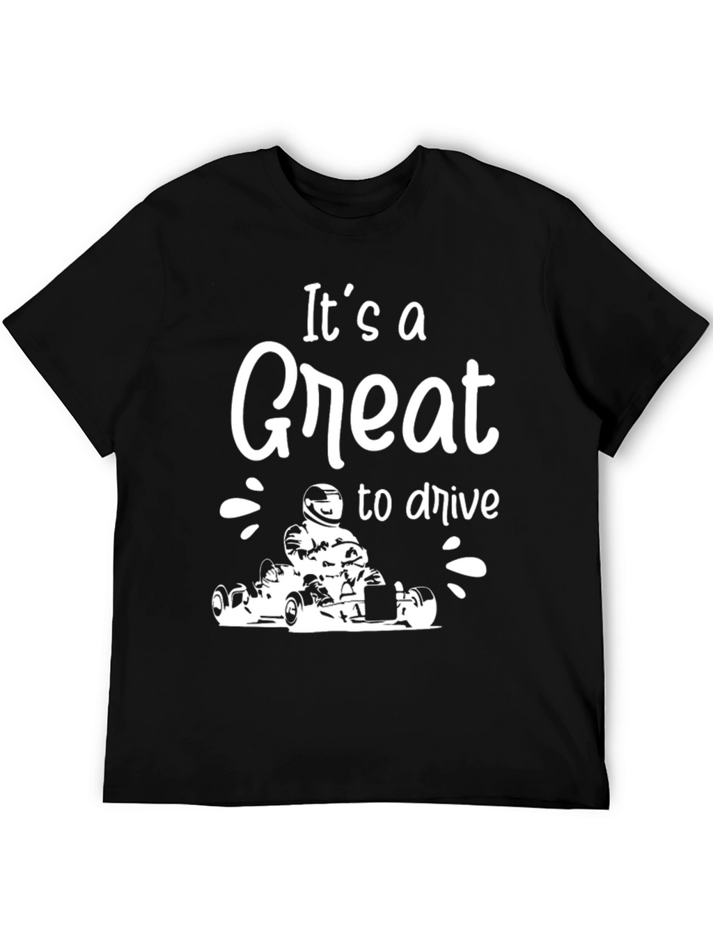 Its a Great to Drive Go Karting Black T-Shirt