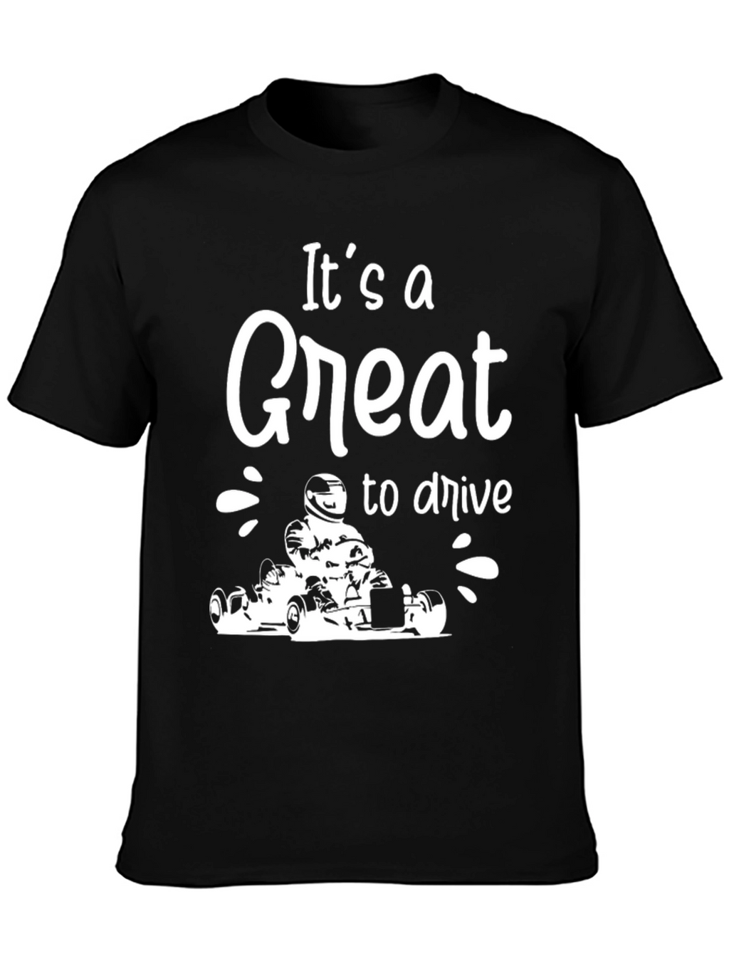 Its a Great to Drive Go Karting Black T-Shirt
