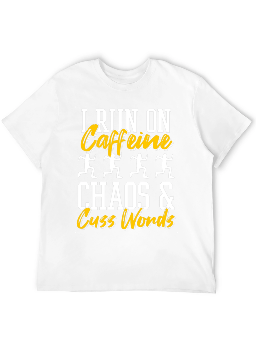 I Run On Caffeine Chaos Cuss Words T-Shirt