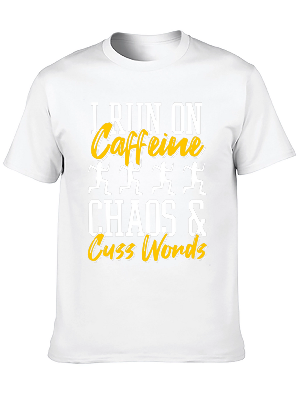 I Run On Caffeine Chaos Cuss Words T-Shirt