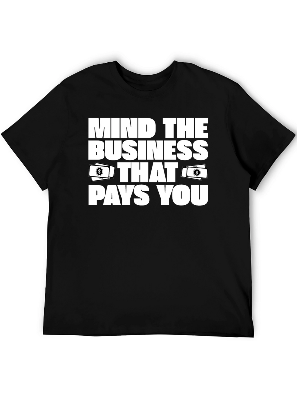 Mind the Business That Pays You T-Shirt