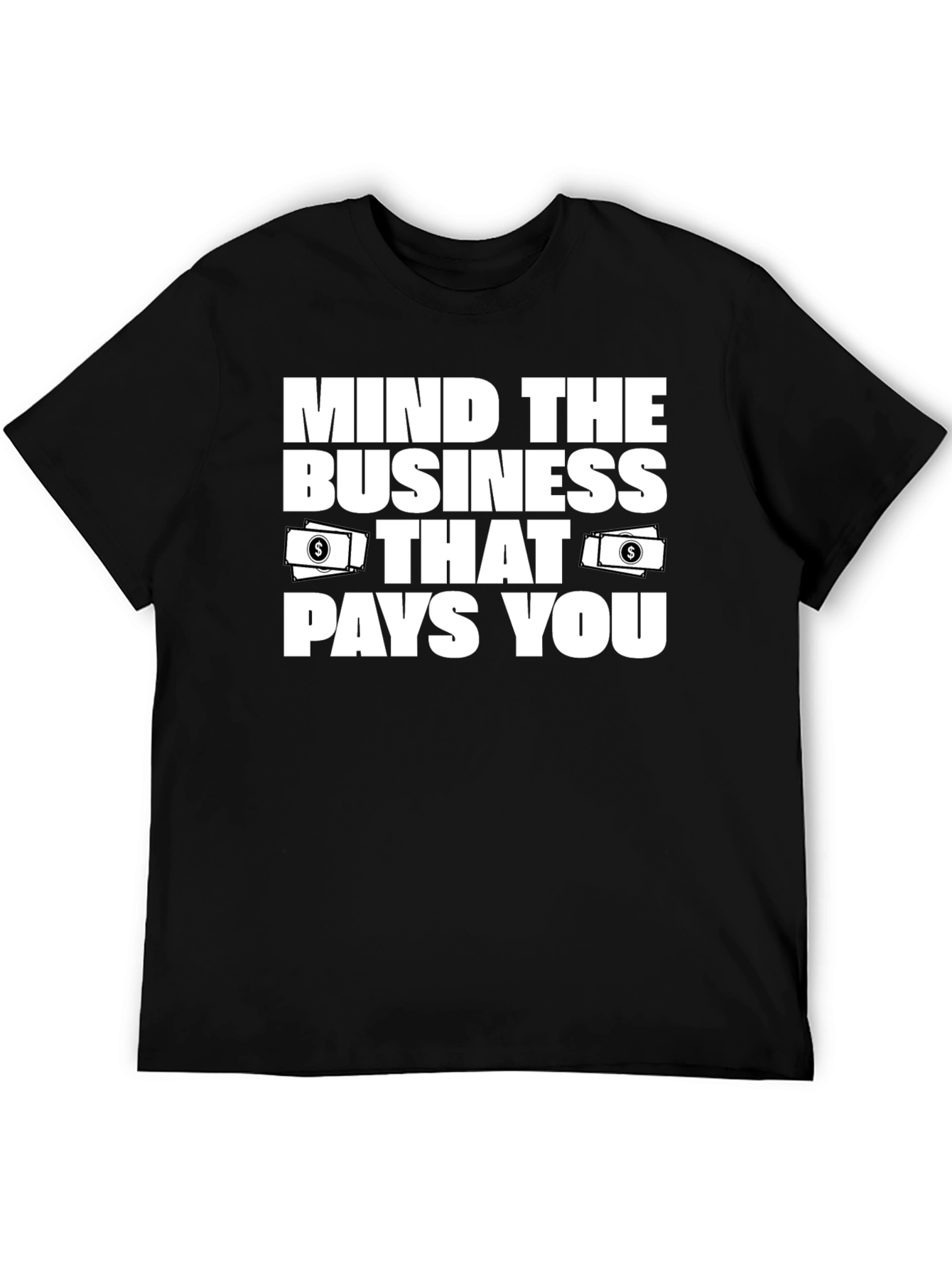 Mind the Business That Pays You T-Shirt