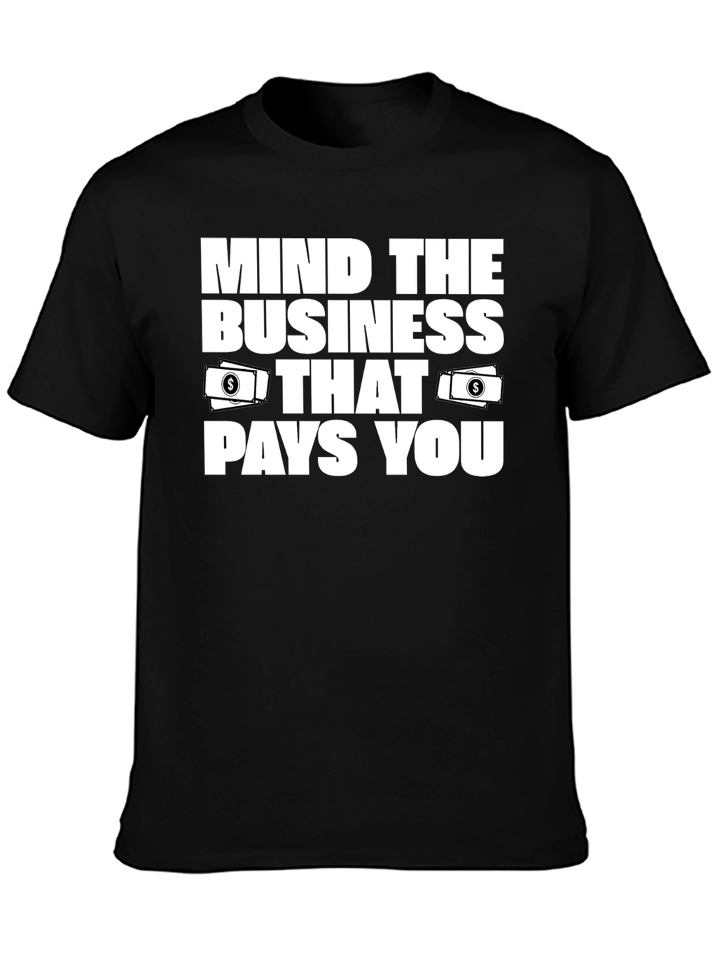 Mind the Business That Pays You T-Shirt