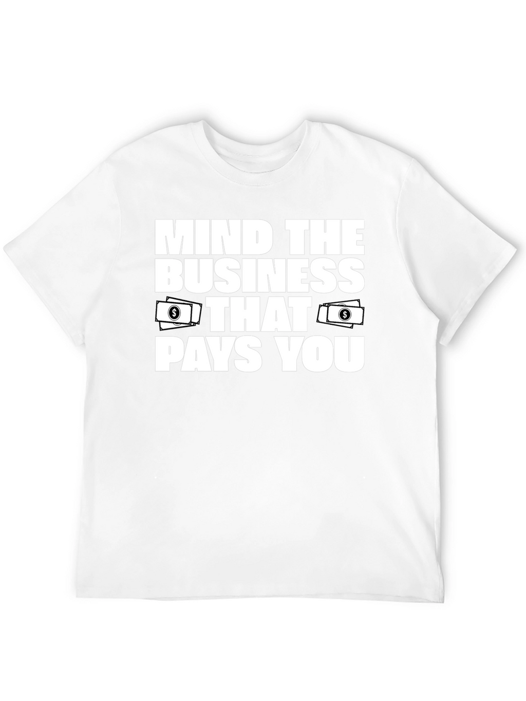 Mind the Business That Pays You T-Shirt