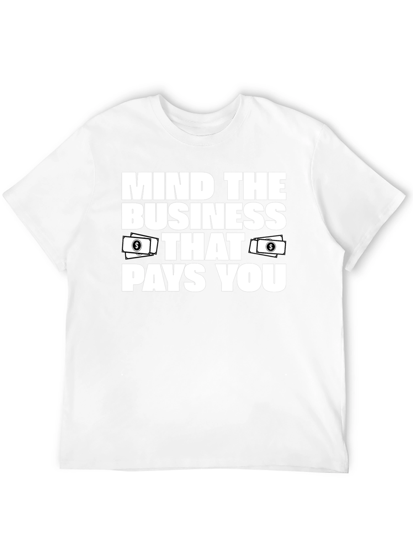 Mind the Business That Pays You T-Shirt