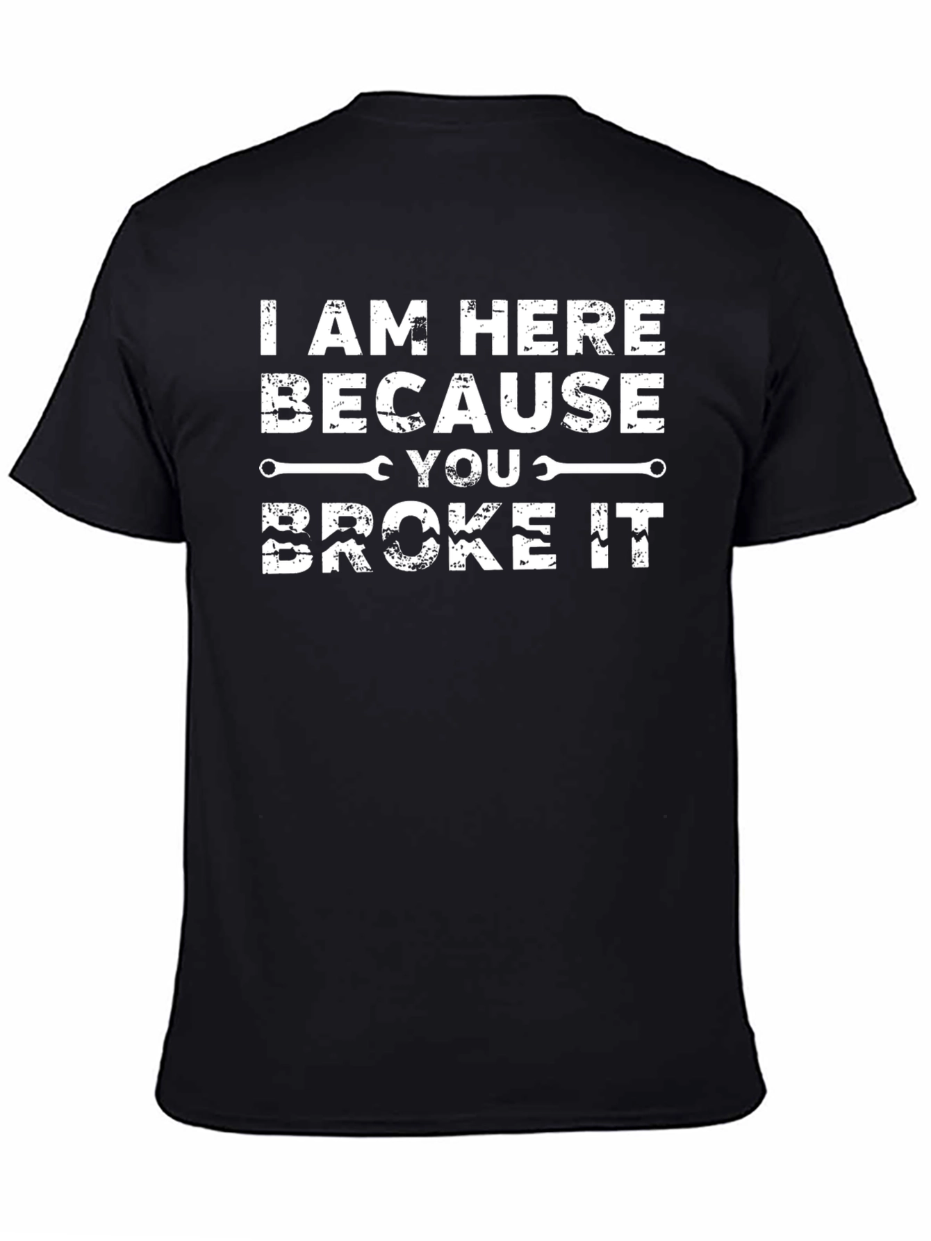 Funny Mechanic T-Shirt - I Am Here Because You Broke It