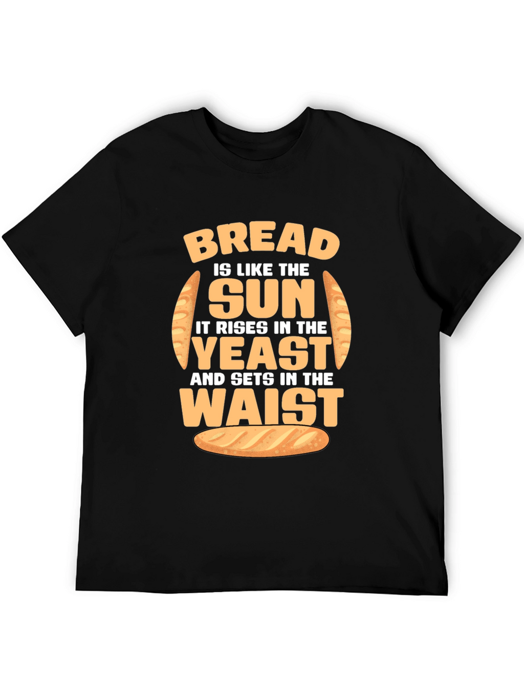 Funny Bread Rise and Waist T-Shirt