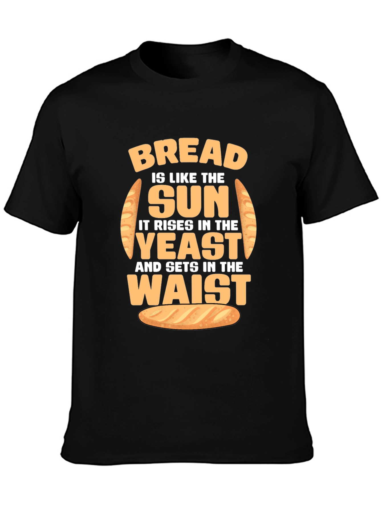 Funny Bread Rise and Waist T-Shirt