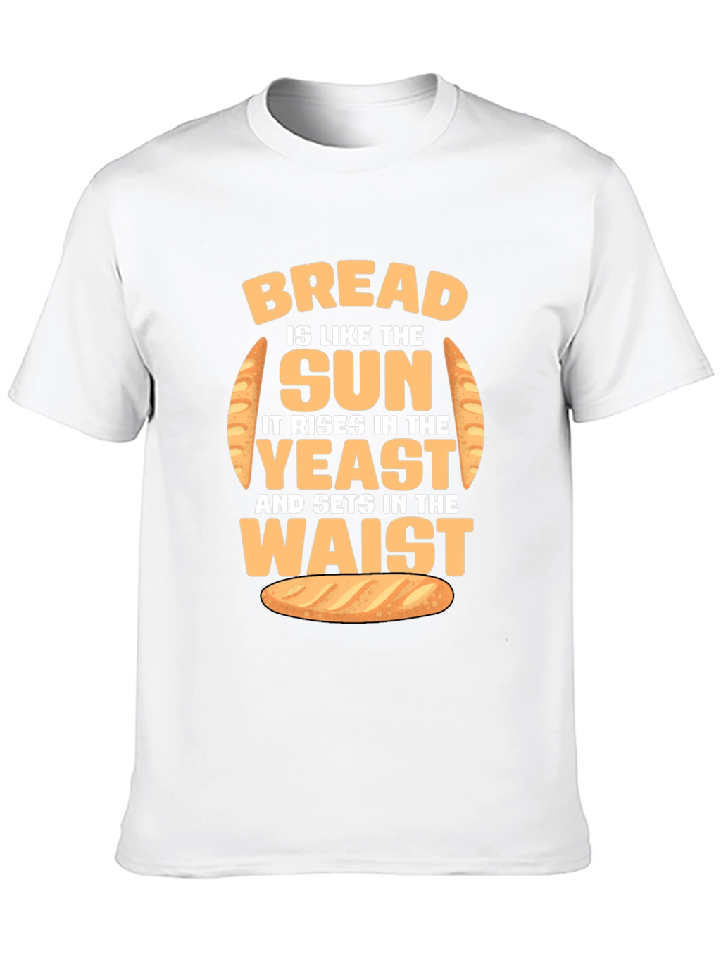 Funny Bread Rise and Waist T-Shirt