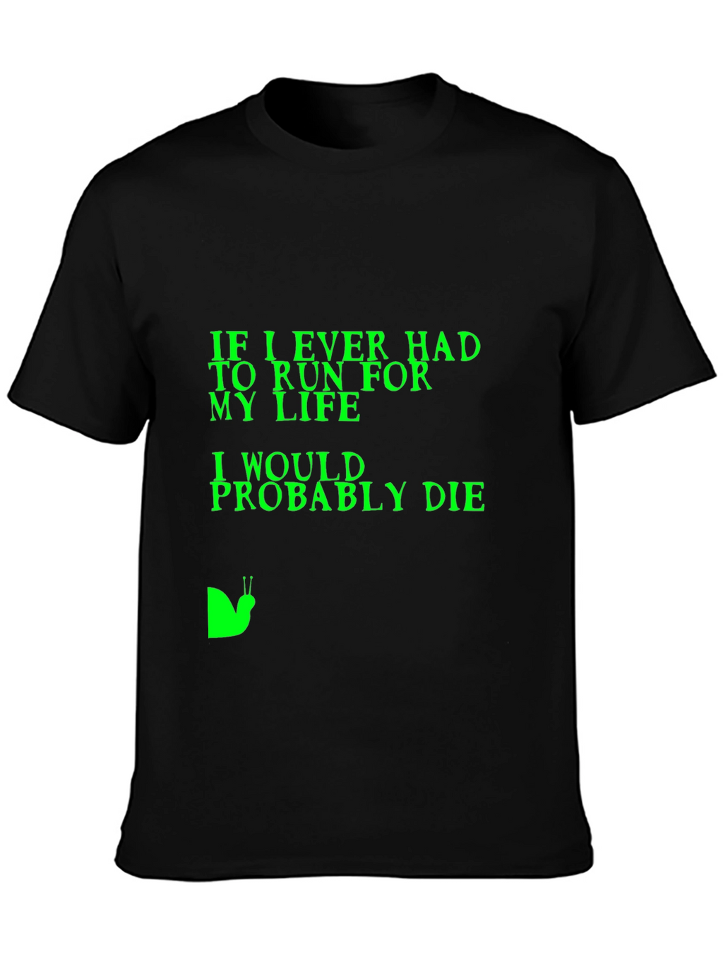 Humorous T-Shirt: If I Ever Had to Run