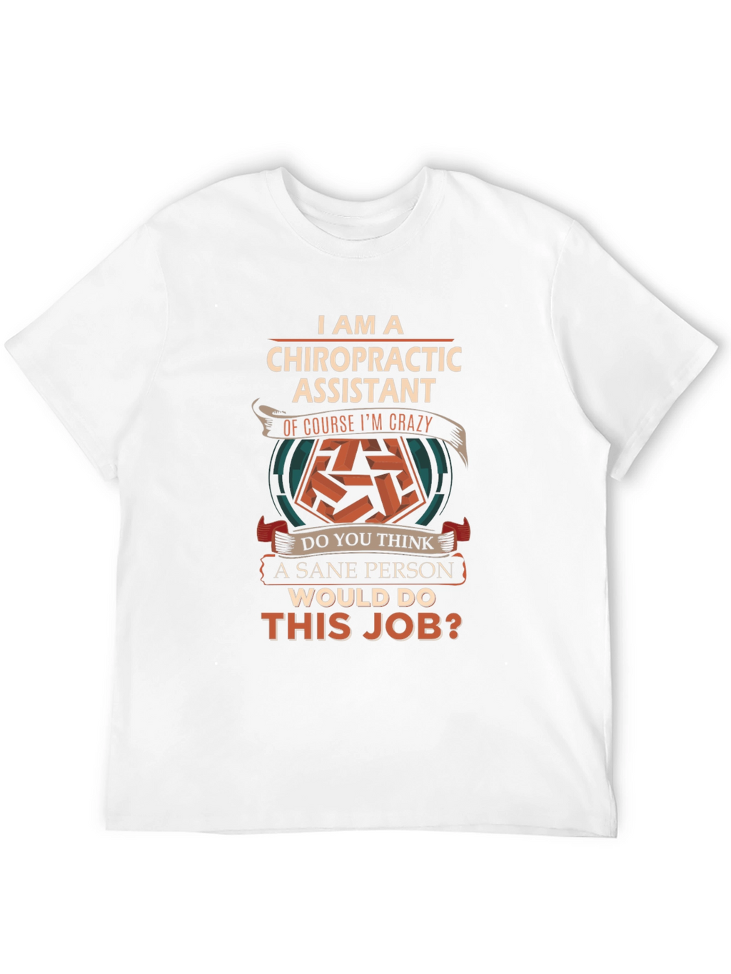 Chiropractic Assistant Crazy Job T-Shirt