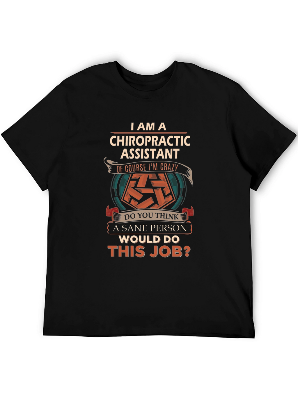 Chiropractic Assistant Crazy Job T-Shirt