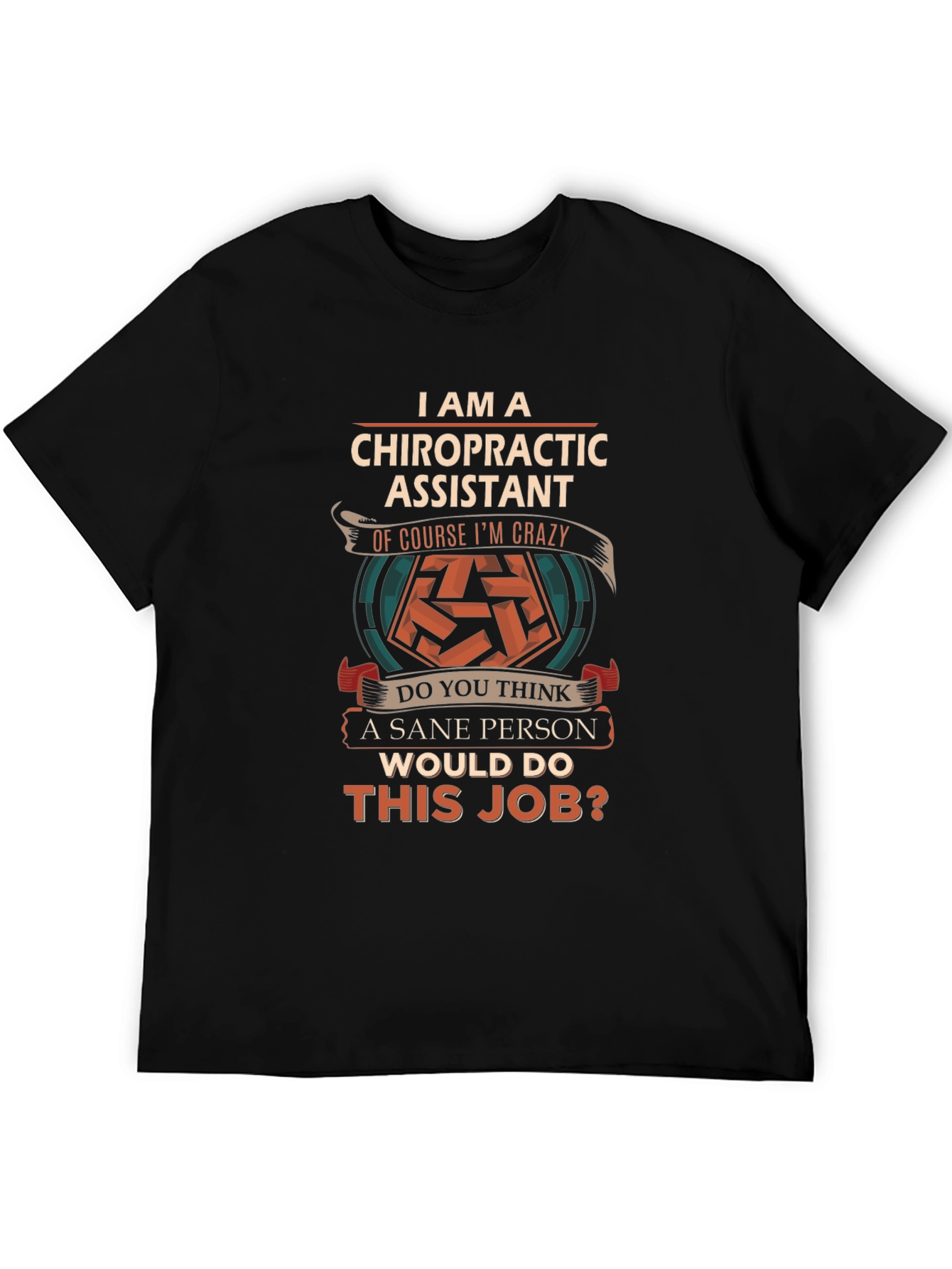 Chiropractic Assistant Crazy Job T-Shirt