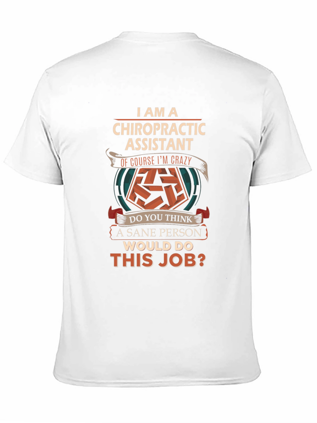 Chiropractic Assistant Crazy Job T-Shirt