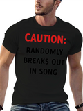Caution: Randomly Breaks Out In Song T-Shirt