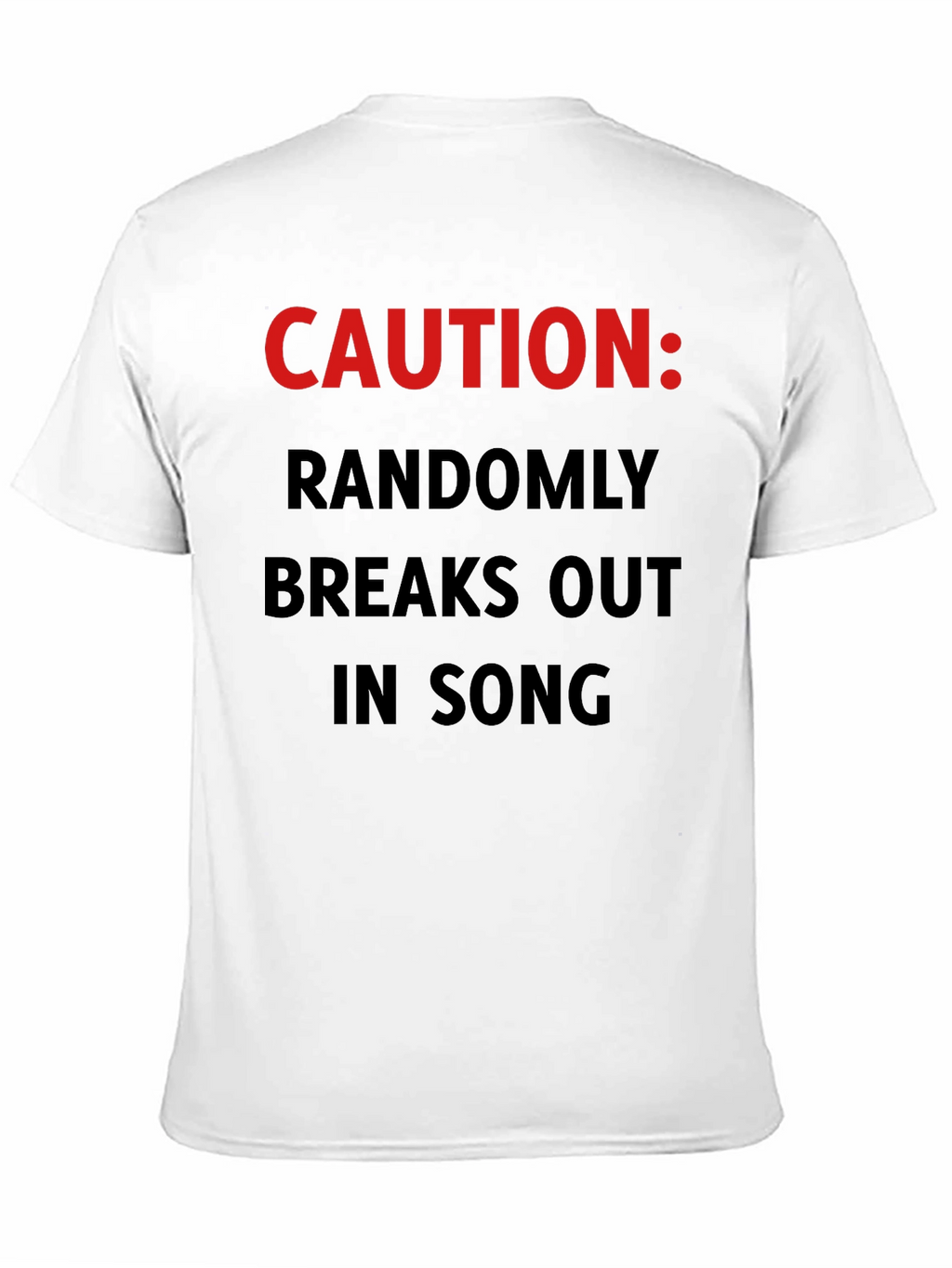 Caution: Randomly Breaks Out In Song T-Shirt