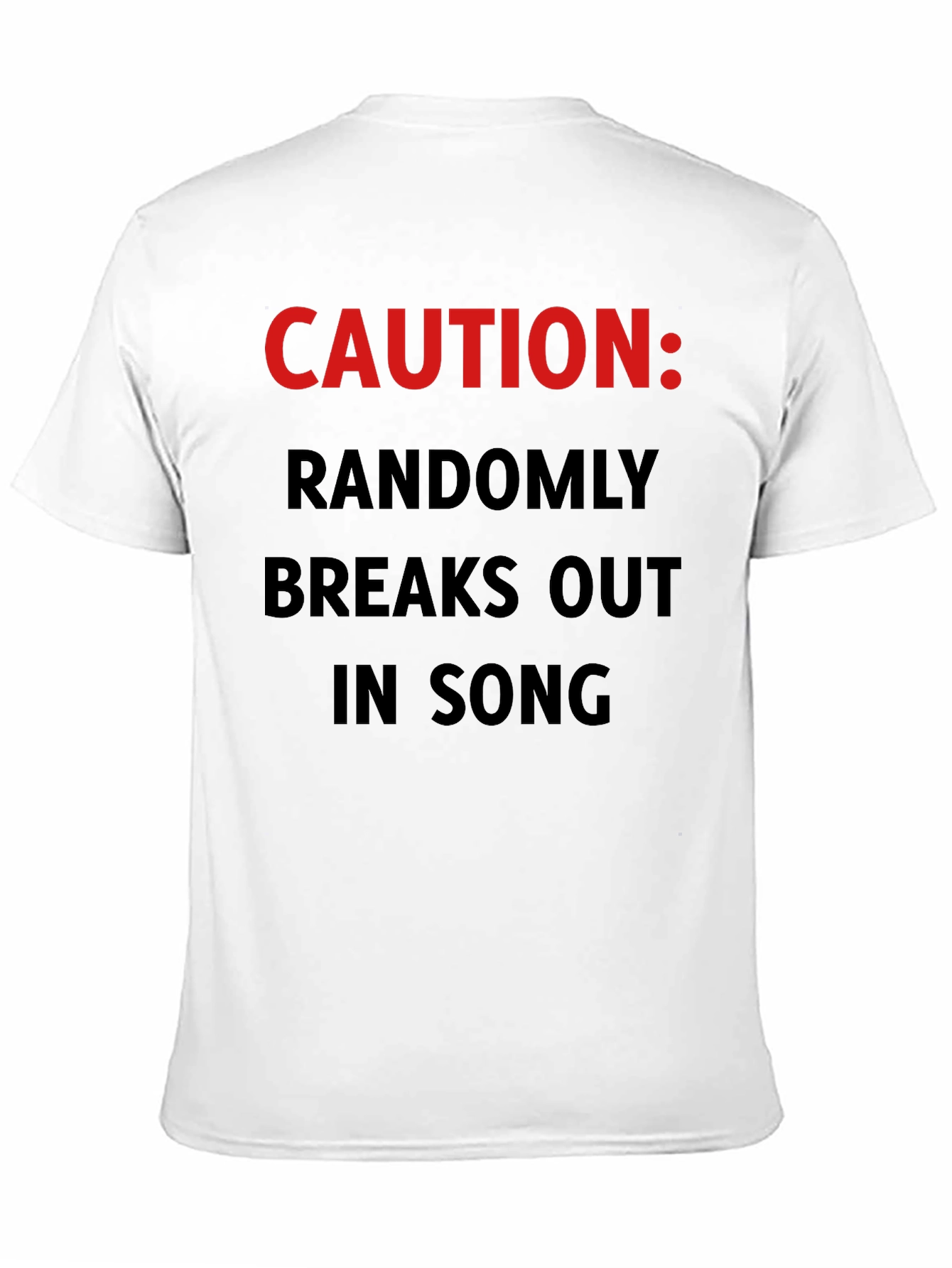 Caution: Randomly Breaks Out In Song T-Shirt