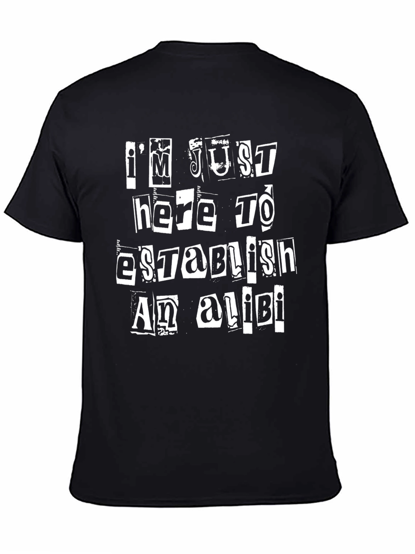 Im Just Here To Establish An Alibi Black T-Shirt