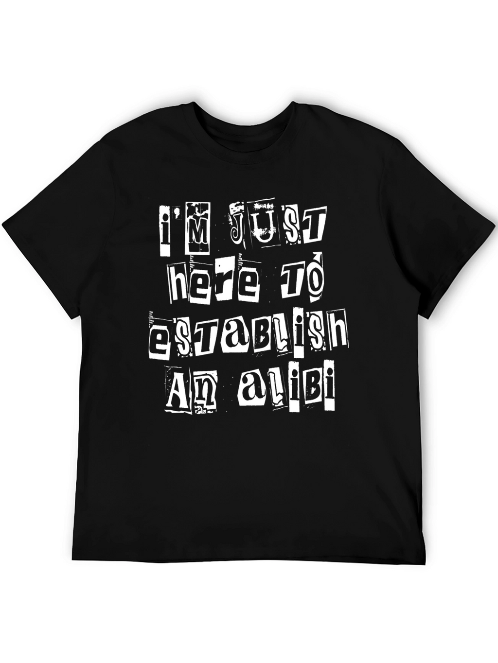 Im Just Here To Establish An Alibi Black T-Shirt
