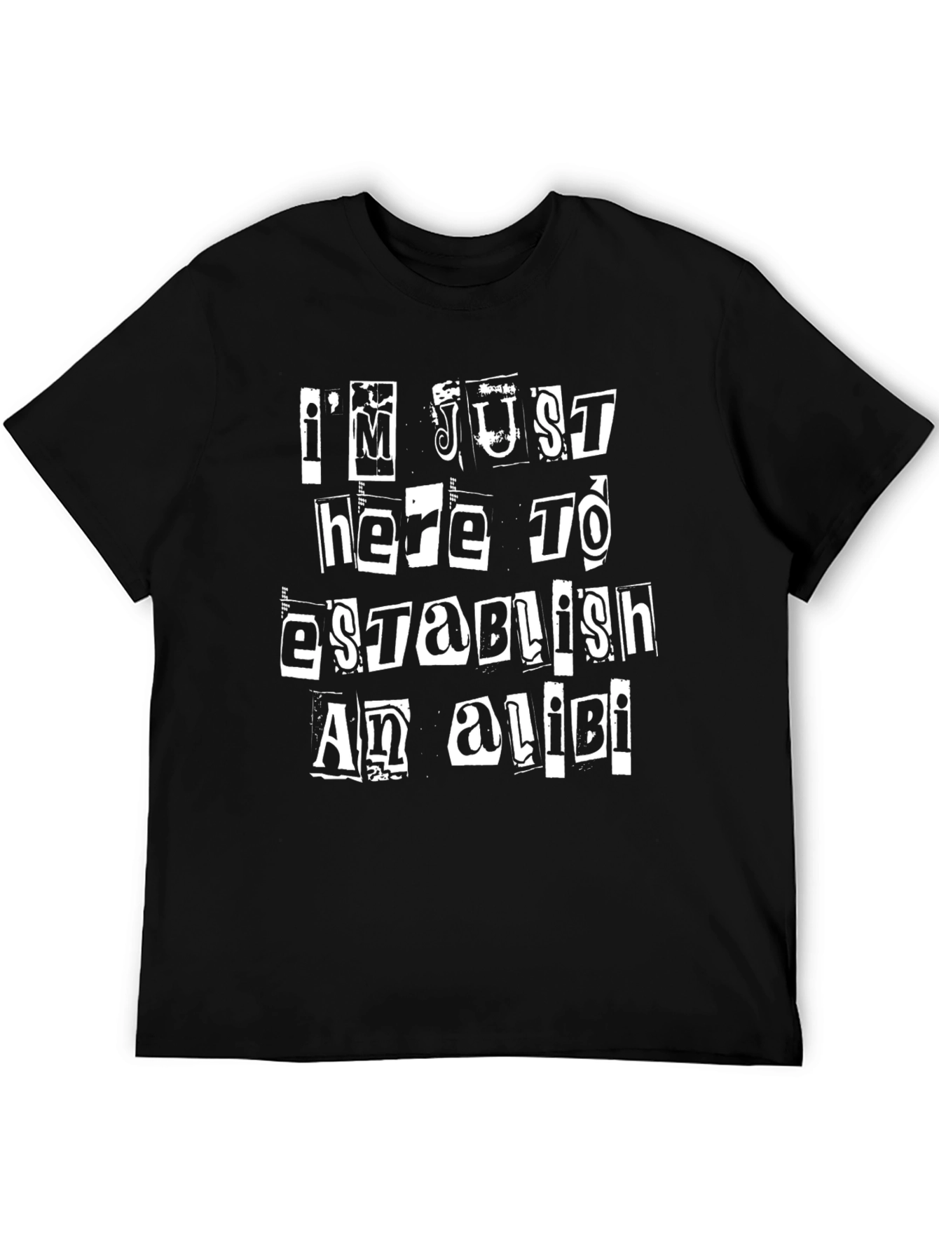 Im Just Here To Establish An Alibi Black T-Shirt