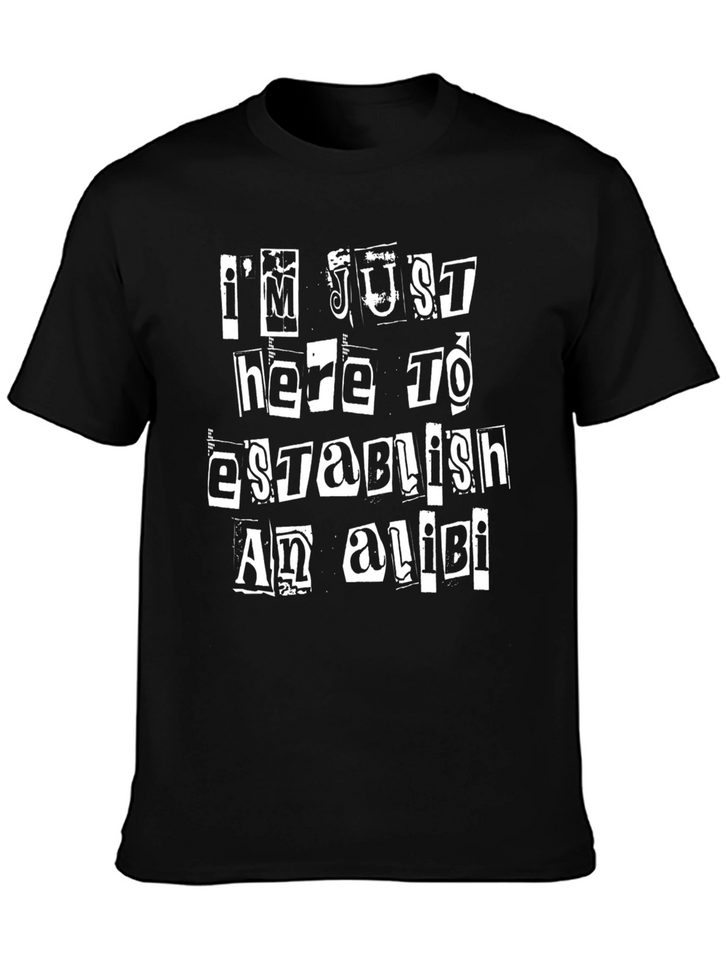 Im Just Here To Establish An Alibi Black T-Shirt