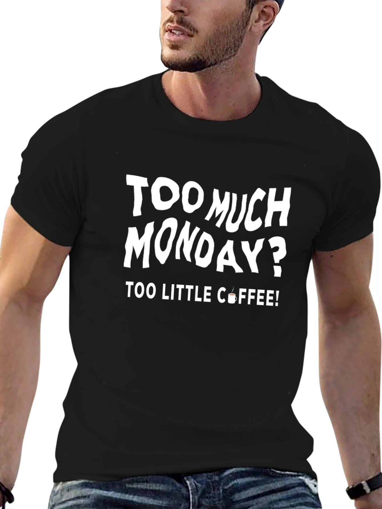 Too Much Monday? Coffee T-Shirt