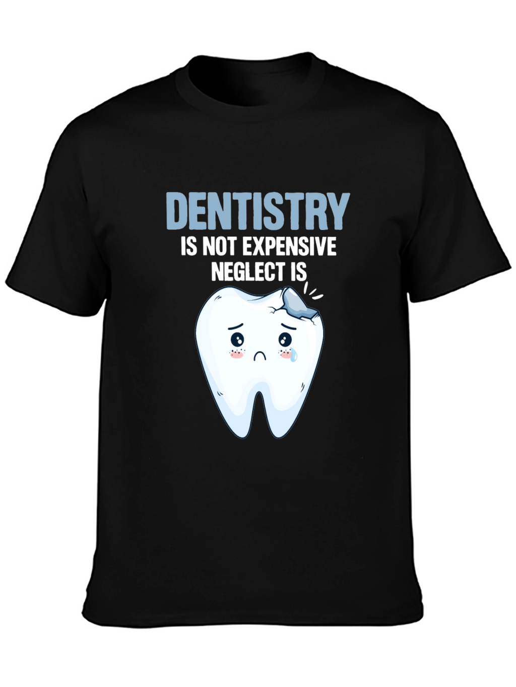 Dentistry Humor T-Shirt - Neglect is Expensive