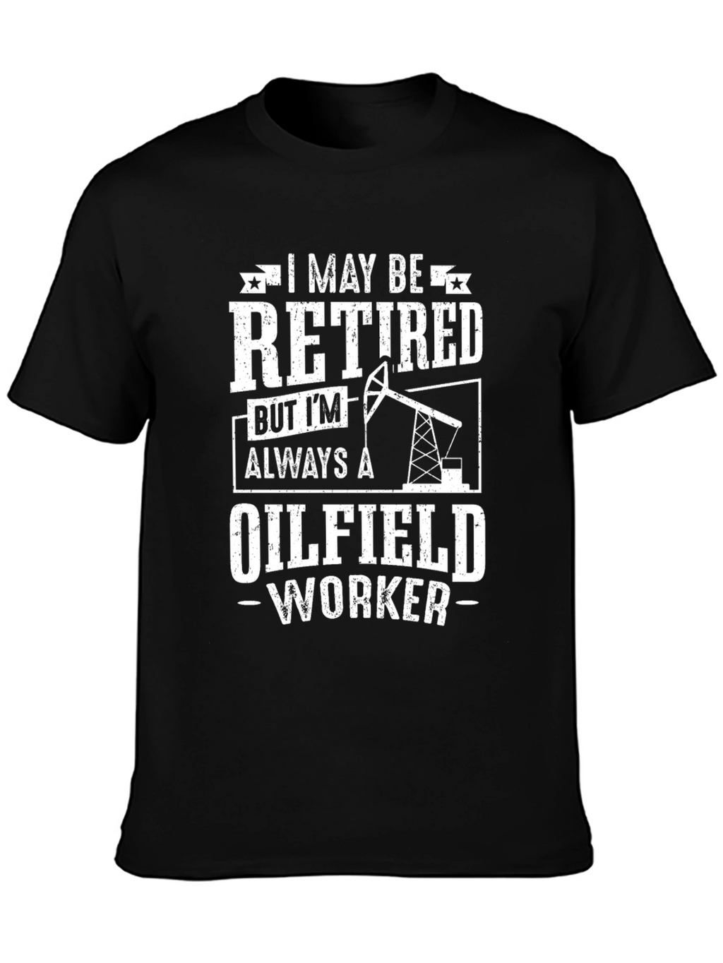 Retired Oilfield Worker T-Shirt - Black