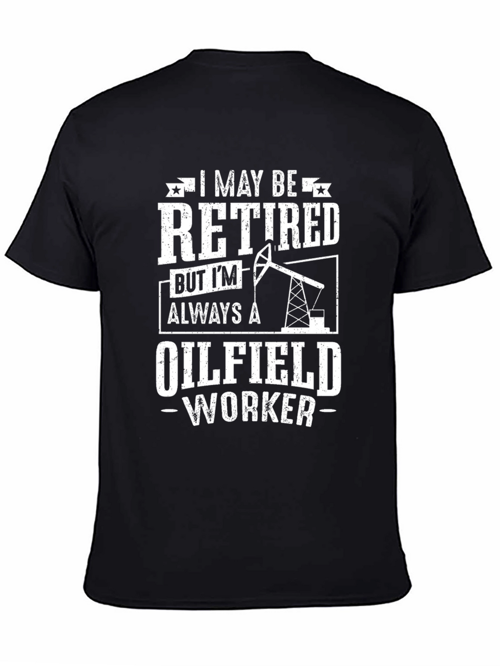 Retired Oilfield Worker T-Shirt - Black