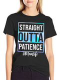 Straight Outta Patience #Momlife T-Shirt